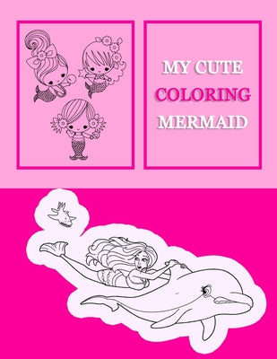 My Cute Coloring Mermaid: Beautiful mermaid coloring book for teens, adults, kids, boy and girls, Unique 50 mermaid in 100 pages