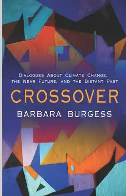 Crossover: Dialogues About Climate Change, the Near Future, and the Distant Past (A Novella)