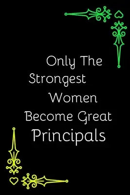 Only The Strongest Women Become Great Principals: Personalised Novelty Gift For Principal - Gift For Principal From Students & Teachers- Appreciation