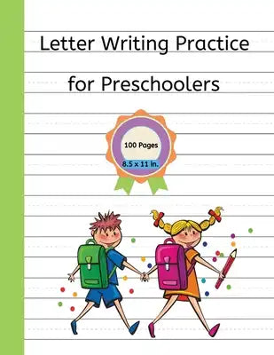 Letter Writing Practice for Preschoolers: 100 Pages - 8.5 x 11 Handwriting Sheets