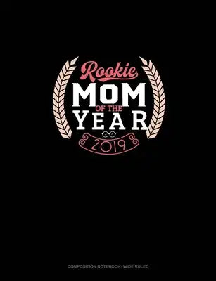 Rookie Mom Of The Year 2019: Composition Notebook: Wide Ruled