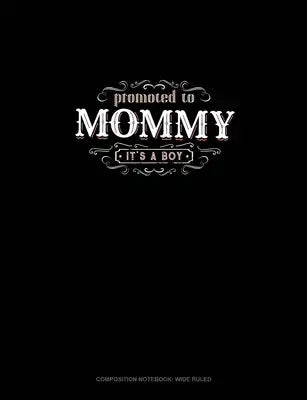Promoted To Mommy It's A Boy: Composition Notebook: Wide Ruled