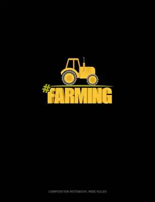 #Farming: Composition Notebook: Wide Ruled