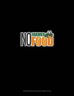 No Farmer No Food: Composition Notebook: Wide Ruled