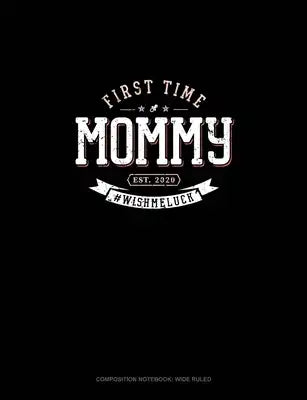 First Time Mommy Est. 2020 #Wishmeluck: Composition Notebook: Wide Ruled