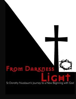 From Darkness to Light: Sr. Dorothy Nussbaum's Journey to a New Beginning with God