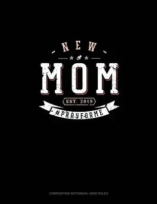 New Mom Est. 2019 #Prayforme: Composition Notebook: Wide Ruled