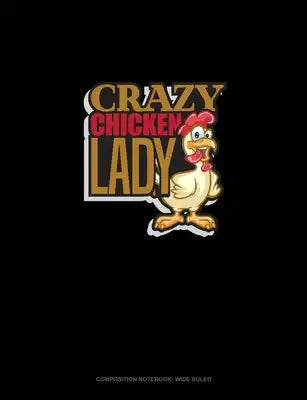 Crazy Chicken Lady: Composition Notebook: Wide Ruled