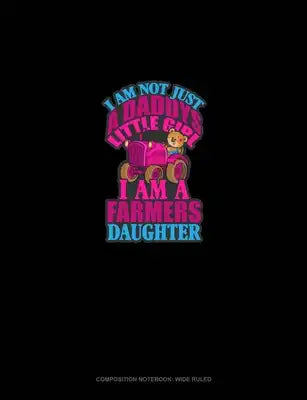 I Am Not Just Daddy's Little Girl I Am A Farmer's Daughter: Composition Notebook: Wide Ruled