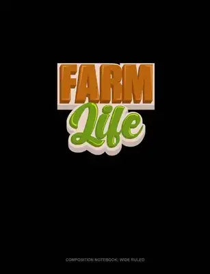 Farm Life: Composition Notebook: Wide Ruled