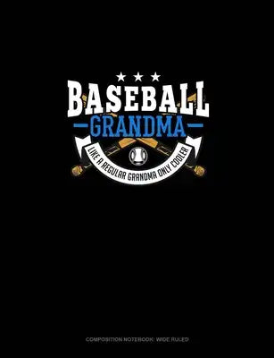 Baseball Grandma Like A Regular Grandma Only Cooler: Composition Notebook: Wide Ruled