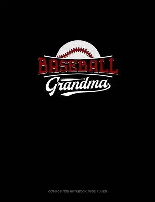 Baseball Grandma: Composition Notebook: Wide Ruled
