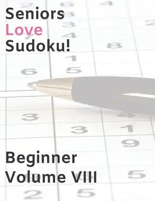 Seniors Love Sudoku! Beginner - Volume VIII