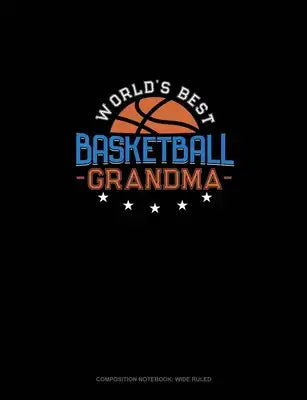 World's Best Basketball Grandma: Composition Notebook: Wide Ruled