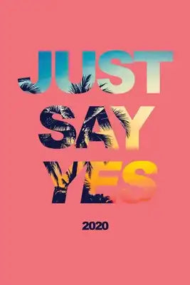Just Say Yes 2020: Weekly + Monthly Planner - Tropical Motivational Quote - 6x9 in - Calendar Organizer with Bonus Dotted Grid Pages + In