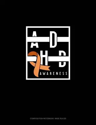 Adhd Awareness: Composition Notebook: Wide Ruled