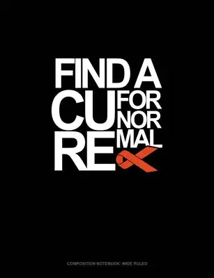 Find A Cure For Normal: Composition Notebook: Wide Ruled