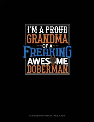 I Am A Proud Grandma Of A Freaking Awesome Doberman: Composition Notebook: Wide Ruled