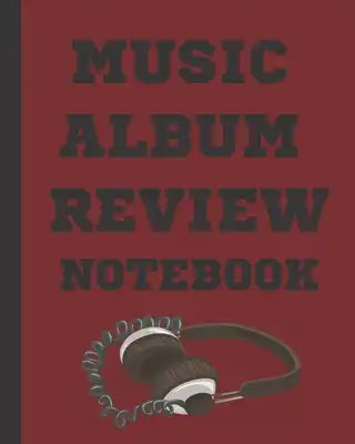 Music Album Review Notebook: Music Gifts For Music Lovers Listen Review Enjoy