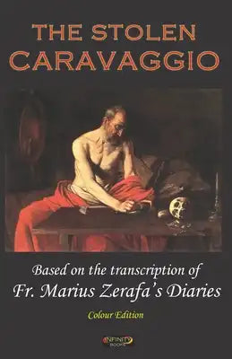 The Stolen Caravaggio: Based on the transcription of Fr. Marius Zerafa's Diaries