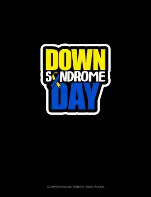 Down Syndrome Day: Composition Notebook: Wide Ruled