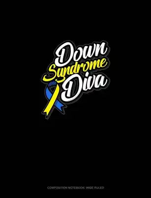 Down Syndrome Diva: Composition Notebook: Wide Ruled