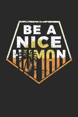 Be a nice Human: Notebook A5 for Tolerance and Equality I A5 (6x9 inch.) I Gift I 120 pages I College Ruled