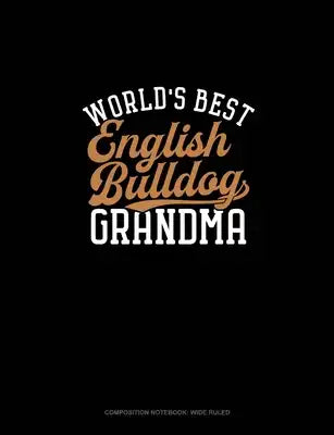 World's Best English Bulldog Grandma: Composition Notebook: Wide Ruled
