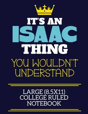It's A Isaac Thing You Wouldn't Understand Large (8.5x11) College Ruled Notebook: A cute book to write in for any book lovers, doodle writers and budd