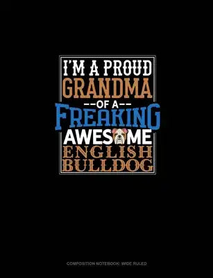 I Am A Proud Grandma Of A Freaking Awesome English Bulldog: Composition Notebook: Wide Ruled