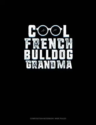 Cool French Bulldog Grandma: Composition Notebook: Wide Ruled