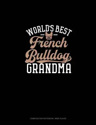 World's Best French Bulldog Grandma: Composition Notebook: Wide Ruled