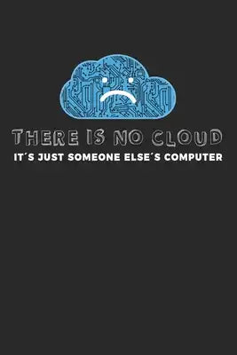 There is no cloud: Notebook A5 for Programmer Coder Hacker and Software Developer I A5 (6x9 inch.) I Gift I 120 pages I square Grid I Squ