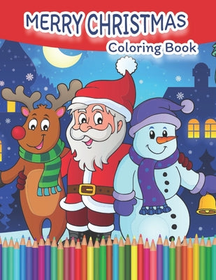 Merry Christmas: Coloring Book for Kids with Christmas Trees, Santa Claus, Reindeer, Snowman, and More!