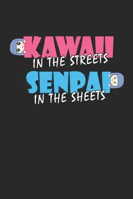 Kawaii In The Streets Senpai In The Sheets: Notebook A5 for Anime Nerds and Japanese Anime Merchandise Lover I A5 (6x9 inch.) I Gift I 120 pages I Col