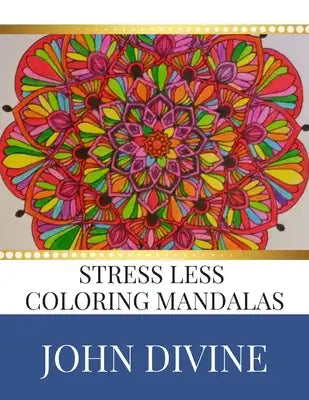 Stress Less coloring Mandalas: Stress Relieving Patterns Adult Beginner-Friendly Relaxing & Creative Art Activities