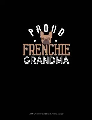 Proud Frenchie Grandma: Composition Notebook: Wide Ruled