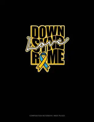 Down Syndrome Love: Composition Notebook: Wide Ruled