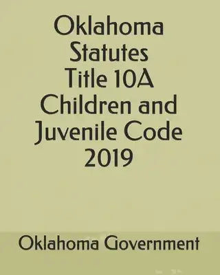Oklahoma Statutes Title 10A Children and Juvenile Code 2019