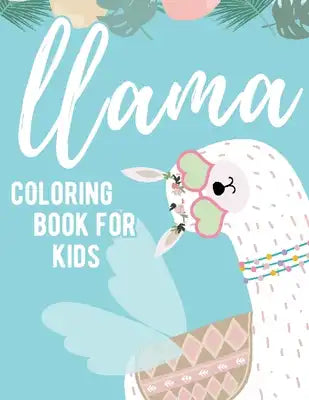 Llama Coloring Book For Kids: Cute Animal Mammal Children Kids Funny Life Learning Alpacas Activity
