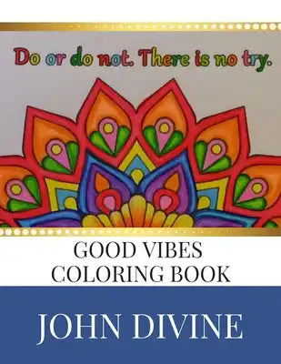 Good Vibes Coloring Book: Stress Relieving Patterns Adult Beginner-Friendly Relaxing & Creative Art Activities