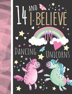 14 And I Believe In Dancing Unicorns: Magical Unicorn Gift For Teen Girls Age 14 Years Old - Art Sketchbook Sketchpad Activity Book For Kids To Draw A