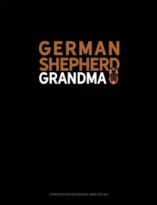 German Shepherd Grandma: Composition Notebook: Wide Ruled