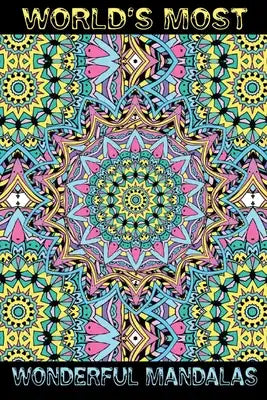 World's Most Wonderful Mandalas: Beautiful Mandalas for Stress Relief and Relaxation Mandala Coloring Book for Adults, Containing 80+ Relaxing Mandala