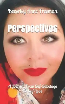 Perspectives: A Journey From Self-Sabotage To Self-Love