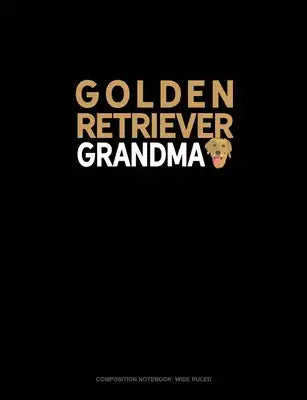Golden Retriever Grandma: Composition Notebook: Wide Ruled