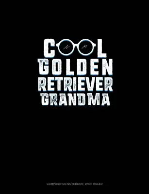 Cool Golden Retriever Grandma: Composition Notebook: Wide Ruled