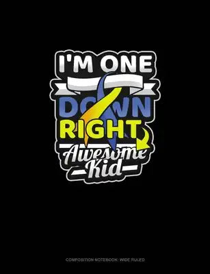 I'm One Down Right Awesome Kid: Composition Notebook: Wide Ruled