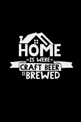 Home is were craft beer is brewed: 6x9 Craft Beer - dotgrid - dot grid paper - notebook - notes