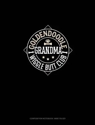 Goldendoodle Grandma Wiggle Butt Club: Composition Notebook: Wide Ruled